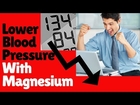 Lower Blood Pressure With Magnesium | Magnesium Benefits High Blood Pressure & The Heart | BP