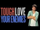 (Tough) Love Your Enemies