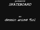 vidéo skateboard dessin animé !!! vidéo courte car je suis nul en dessin !!! Lol haha