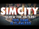 Sim City: Screw the haters, this game is flawless!