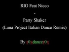 RIO Feat Nicco_-_Party Shaker (Luna Project Italian Dance Remix)