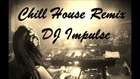 Chill House Music Mix by DJ Impulse